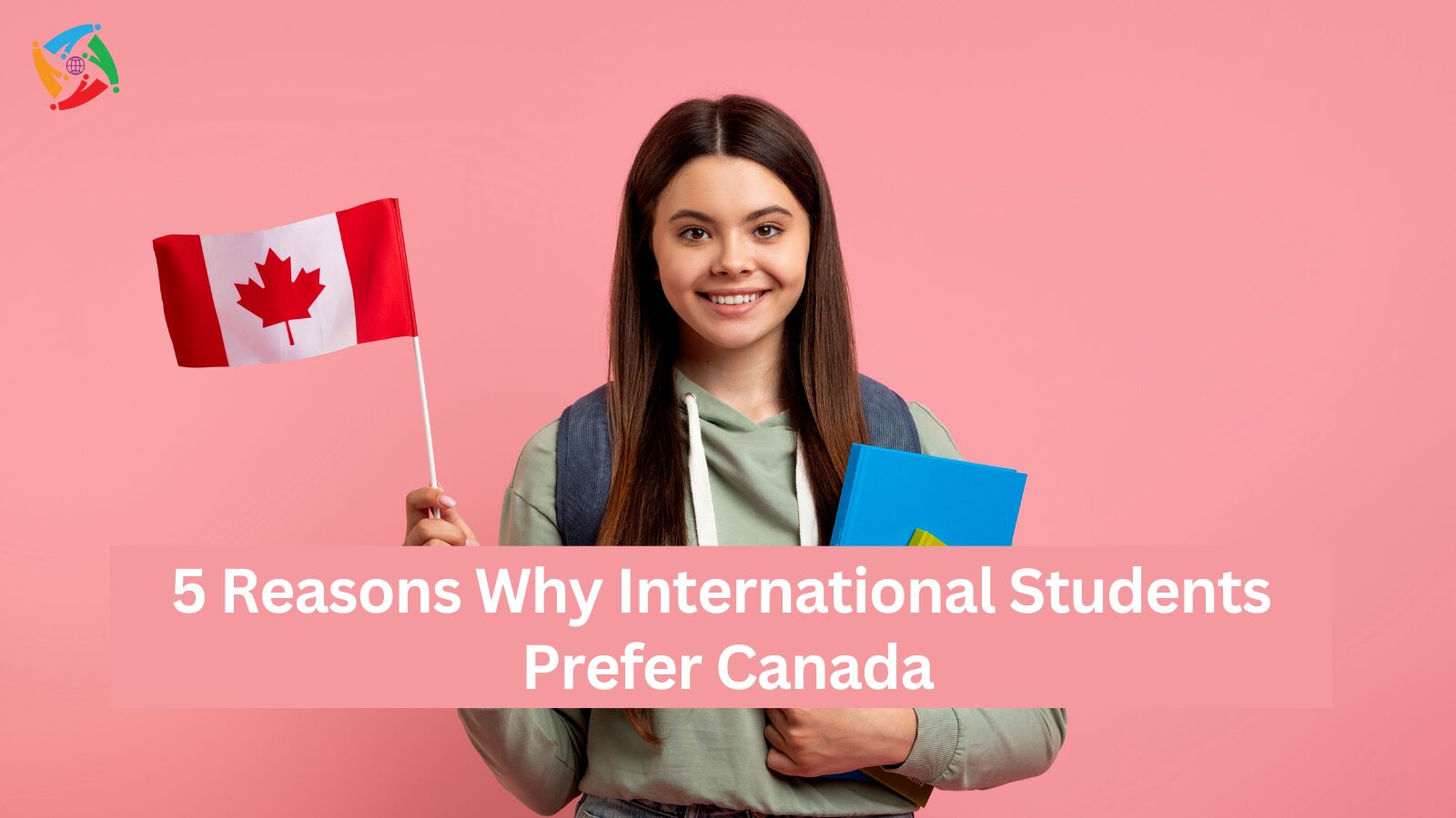 5 Reasons Why International Students Prefer Canada