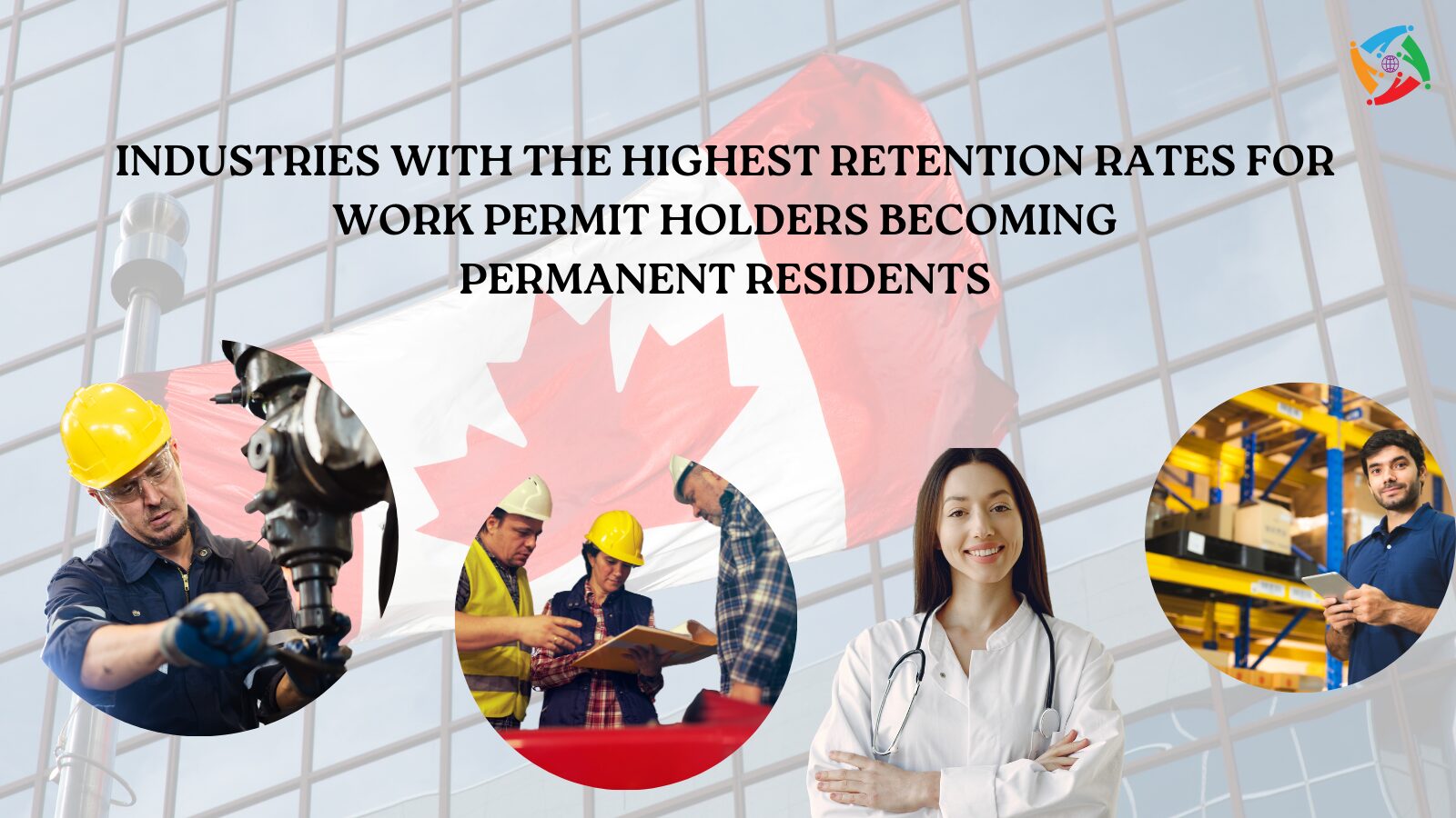 Industries with the Highest Retention Rates for Work Permit Holders Becoming Permanent Residents