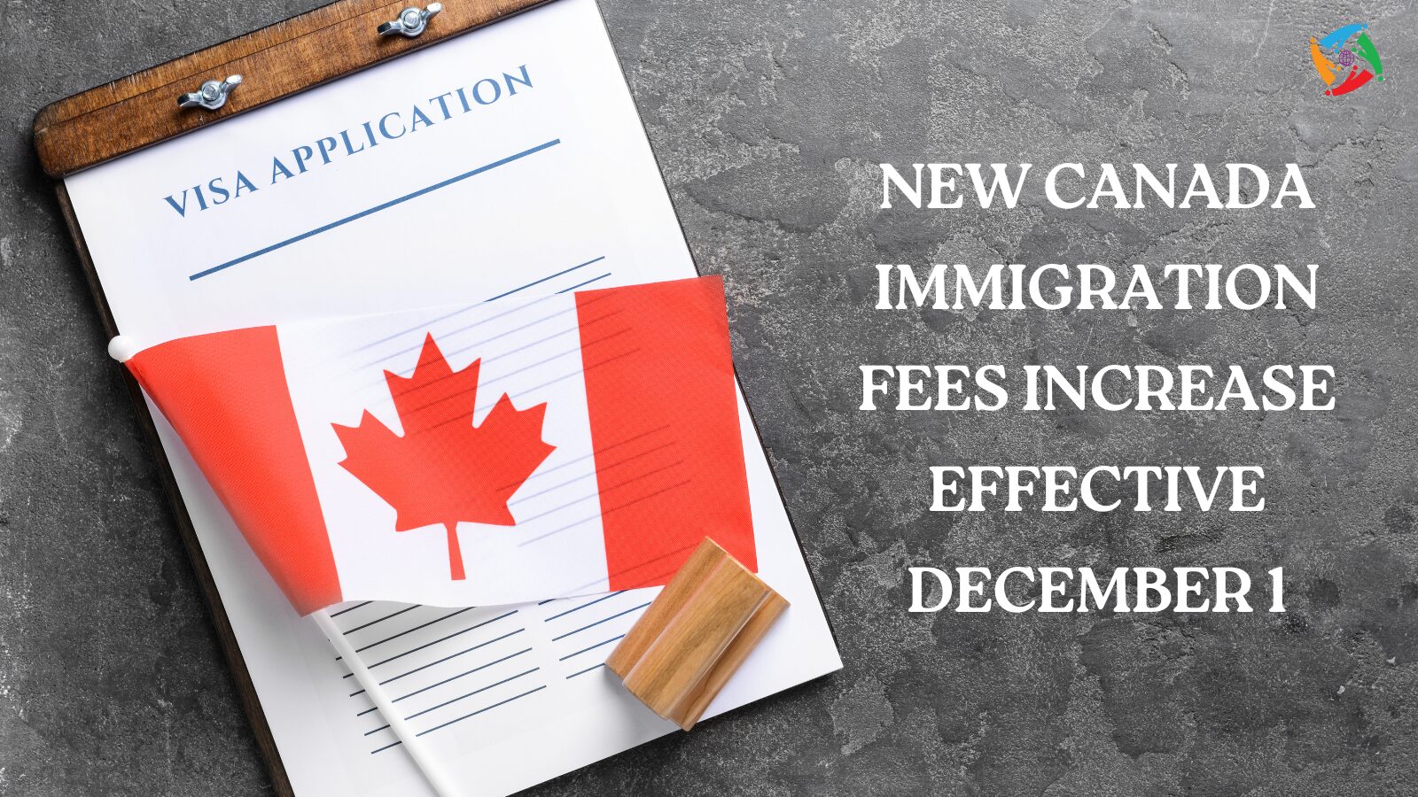 New Canada Immigration Fees Increase Effective December 1: What You Need to Know