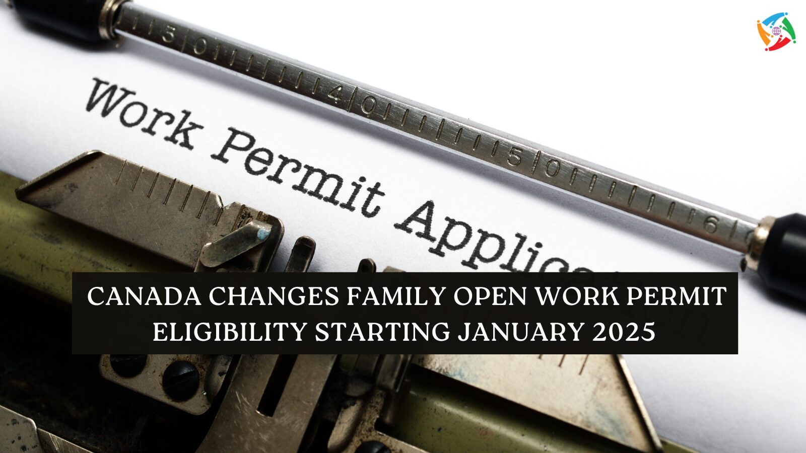 Canada Changes Family Open Work Permit Eligibility Starting January 2025