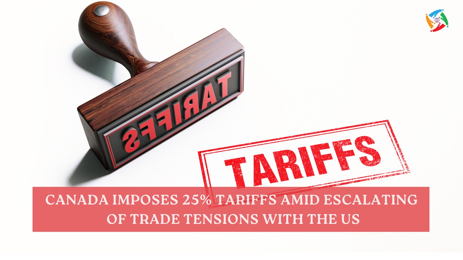 Canada Imposes 25% Tariffs Amid Escalating of Trade Tensions with the US