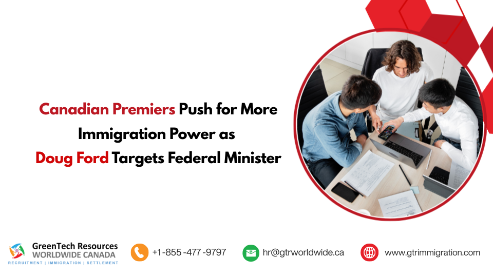 Canadian Premiers Push for More Immigration Power as Doug Ford Targets Federal Minister