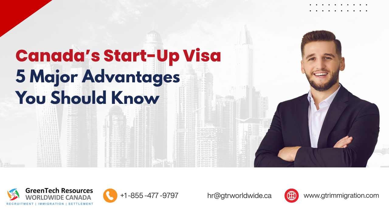 Canada’s Start-Up Visa – 5 Major Advantages You Should Know
