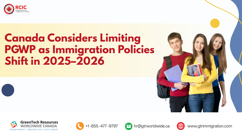 Canada Considers Limiting PGWP as Immigration Policies Shift in 2025–2026